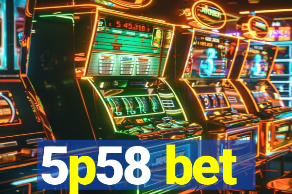 5p58 bet